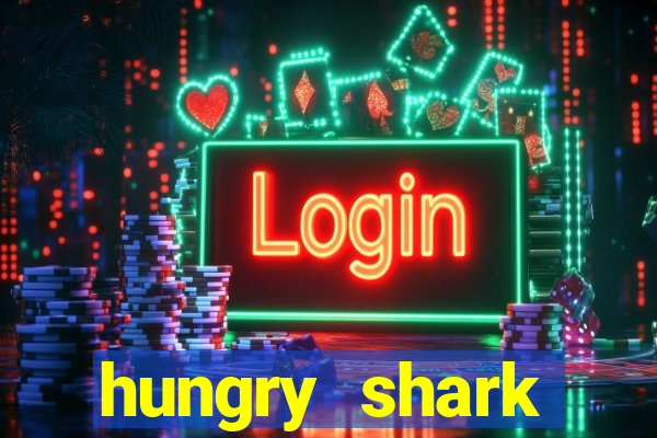 hungry shark evolution dinheiro infinito ios